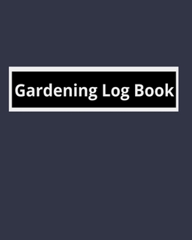 Gardening Log Book: Garden Planner Journal & Log Book: Vegetable & Flower Gardening Journal, Planner and Log Book Perfect Gift for Gardening Lovers