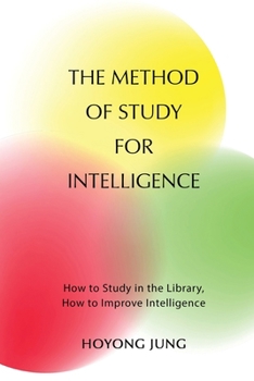 Paperback The Method of Study for Intelligence: How to Study in the Library, How to Improve Intelligence Book