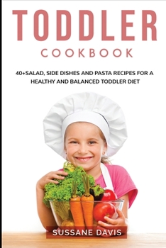 Toddler Cookbook: 40+Salad, Side dishes and pasta recipes for a healthy and balanced Toddler diet