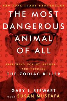 Hardcover The Most Dangerous Animal of All: Searching for My Father... and Finding the Zodiac Killer Book