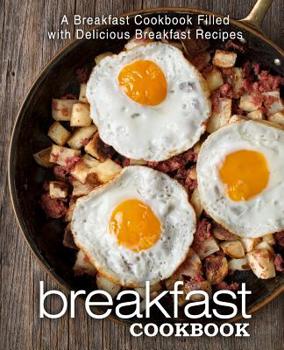 Paperback Breakfast Cookbook: A Breakfast Cookbook Filled with Delicious Breakfast Recipes (2nd Edition) Book