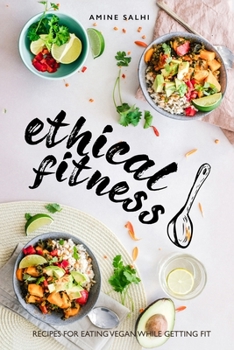 Paperback Ethical Fitness: Recipes for Eating Vegan While Getting Fit Book