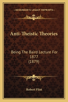 Paperback Anti-Theistic Theories: Being The Baird Lecture For 1877 (1879) Book