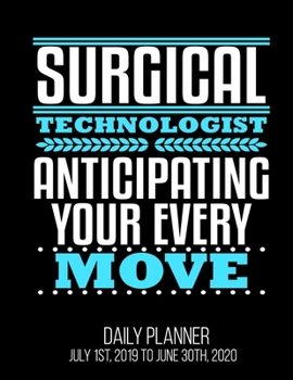 Paperback Surgical Technologist Anticipating Your Every Move Daily Planner July 1st, 2019 To June 30th, 2020: Funny Surg Scrub Tech OR Surgery Daily Planner Book