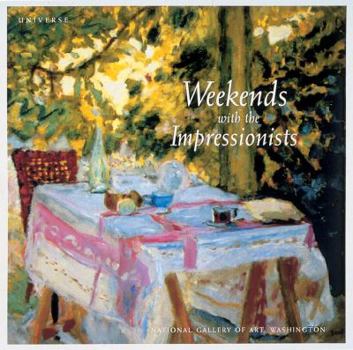 Hardcover Weekends with the Impressionists: A Collection from the National Gallery of Art, Washington Book