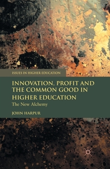 Paperback Innovation, Profit and the Common Good in Higher Education: The New Alchemy Book