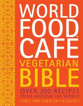 Hardcover World Food Cafe Vegetarian Bible: Over 200 Recipes from Around the World Book