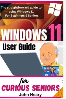 Paperback windows 11 User Guide For Curious Seniors: The straightforward guide to using Windows 11 for Beginners & Seniors Book