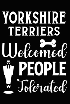 Paperback Yorkshire Terriers Welcomed People Tolerated: Cute Yorkshire Terrier lined journal gifts. Best Lined Journal gifts For dog Lovers who Loves Yorkshire Book