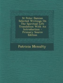 Paperback St Peter Damian Selected Writings on the Spiritual Life Translation with an Introduction - Primary Source Edition Book