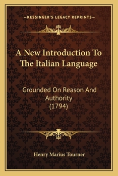 Paperback A New Introduction To The Italian Language: Grounded On Reason And Authority (1794) Book