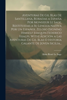 Paperback Aventuras De Gil Blas De Santillana, Robadas a España Por Monsieur Le Sage, Restituidas a Su Lengua Nativa Por Un Español Zeloso [Signing Himself Joaq [Spanish] Book