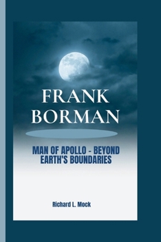 Paperback Frank Borman: Man of Apollo - Beyond Earth's Boundaries Book