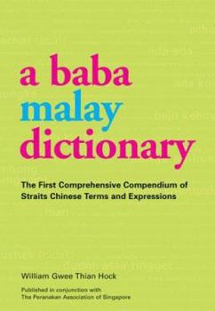 Paperback A Baba Malay Dictionary: The First Comprehensive Compendium of Straits Chinese Terms and Expressions Book