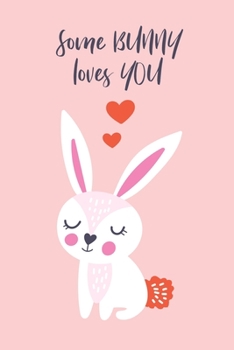 Paperback Some Bunny Loves You: Cute Bunny, Blank Lined Notebook Journal, Funny Valentine's Day Gift for Girlfriend, Boyfriend, Wife, Husband - Gift f Book