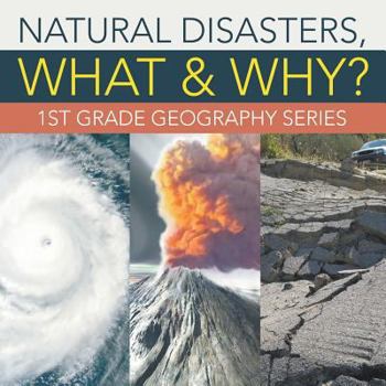 Paperback Natural Disasters, What & Why?: 1st Grade Geography Series Book