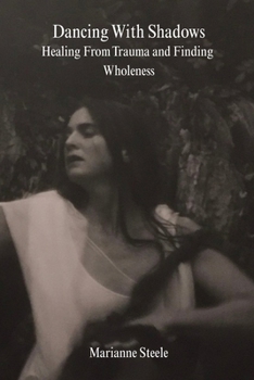 Paperback Dancing With Shadows: Healing From Trauma and Finding Wholeness Book