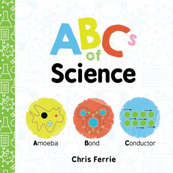 ABCs of Science: The Essential ABC Board Book of First STEM Words from the #1 Science Author for Kids (Science Gifts for Kids) - Book  of the Baby University