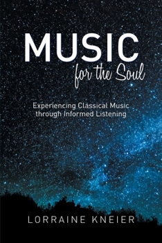 Paperback Music for the Soul: Experiencing Classical Music through Informed Listening Book