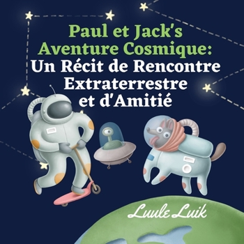 Paul et Jack's Aventure Cosmique: Un Récit de Rencontre Extraterrestre et d'Amitié