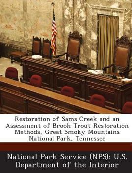 Paperback Restoration of Sams Creek and an Assessment of Brook Trout Restoration Methods, Great Smoky Mountains National Park, Tennessee Book