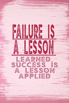 Failure Is A Lesson Learned. Success Is A Lesson Applied: All Purpose 6x9 Blank Lined Notebook Journal Way Better Than A Card Trendy Unique Gift Pink Pincel Fail