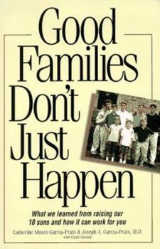 Paperback Good Families Don't Just Happen: What We Learned from Raising Our 10 Sons and How It Can Work for You Book