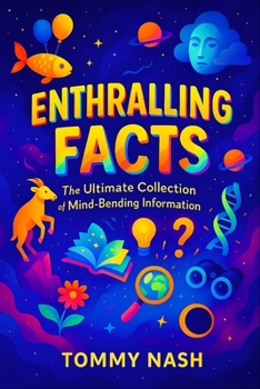 Enthralling Facts: The Ultimate Collection of Mind-Bending Information | Uncover Earth’s Oddities: Bizarre Truths, Startling Mysteries & Incredible ... Series on Mind-Expanding Discoveries)
