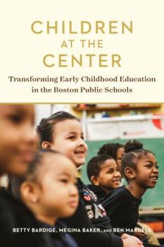 Paperback Children at the Center: Transforming Early Childhood Education in the Boston Public Schools Book