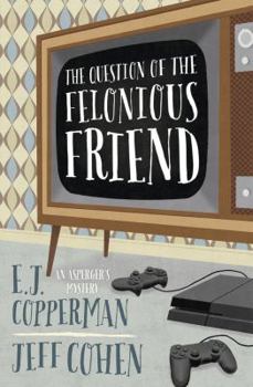 The Question of the Felonious Friend - Book #3 of the An Asperger’s Mystery 