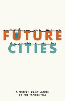 Paperback Future Cities: A Fiction Compilation by the Tangential Book