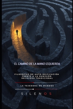EL CAMINO DE LA MANO IZQUIERDA: Filosofías de auto-deificación frente a la sumisión religiosa tradicional (Illuminati) (Spanish Edition)