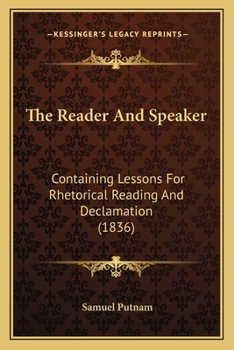 Paperback The Reader And Speaker: Containing Lessons For Rhetorical Reading And Declamation (1836) Book