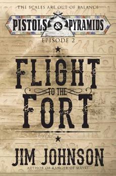 Flight to the Fort - Book #2 of the Pistols and Pyramids
