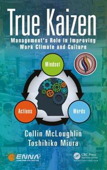 Hardcover True Kaizen: Management's Role in Improving Work Climate and Culture Book
