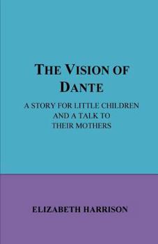 Paperback The Vision of Dante: A story for little children and a talk to their mothe Book