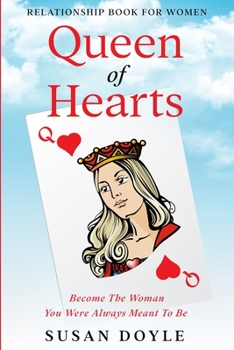 Paperback Relationship Book For Women: Queen of Hearts - Become The Woman You Were Always Meant To Be Book