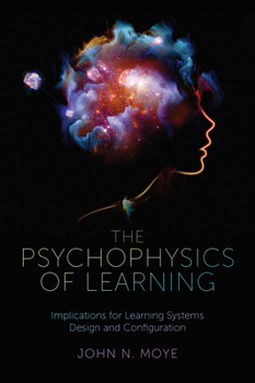 Hardcover The Psychophysics of Learning: Implications for Learning Systems Design and Configuration Book