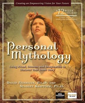 Personal Mythology: The Psychology of Your Evolving Self - Using Ritual, Dreams, and Imagination to Discover Your Inner Story