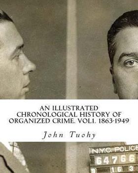 Paperback An Illustrated Chronological History of Organized Crime. Vol1. 1863-1949 Book