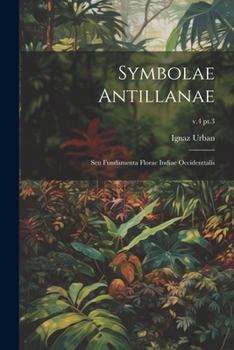 Paperback Symbolae Antillanae: Seu fundamenta florae Indiae Occidenttalis; v.4 pt.3 [German] Book