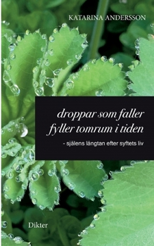 Paperback Droppar som faller fyller tomrum i tiden: - själens längtan efter syftets liv [Swedish] Book