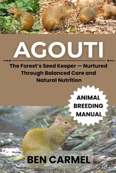 AGOUTI: The Forest’s Seed Keeper — Nurtured Through Balanced Care and Natural Nutrition