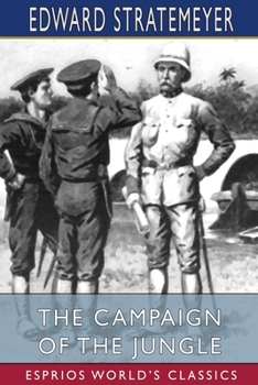 The Campaign of the Jungle: Or, Under Lawton Through Luzon - Book #5 of the Old Glory