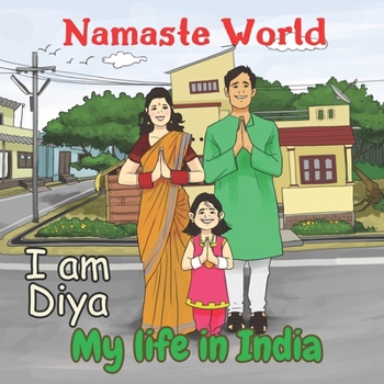 Paperback Namaste World. I am Diya. My life in India: (Multiculturalism for Children: Introduction to Global Diversity, Cultures and Customs) Book