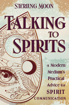 Paperback Talking to Spirits: A Modern Medium's Practical Advice for Spirit Communication Book