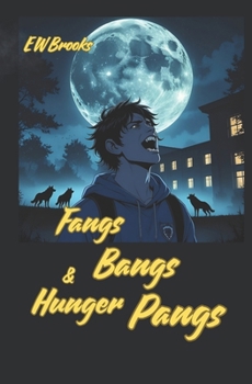 Fangs Bangs and Hunger Pangs: A Teen Werewolf Tale