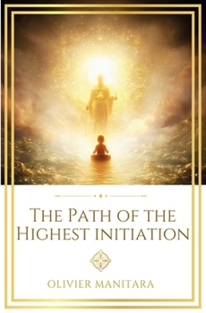 The Path of the Highest Initiation: Journey of a Pilgrim of Light