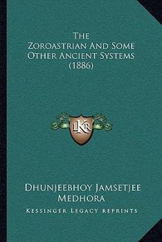 Paperback The Zoroastrian And Some Other Ancient Systems (1886) Book