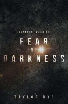 Paperback Fear Into Darkness: A Trustice Jeffries Novel Book